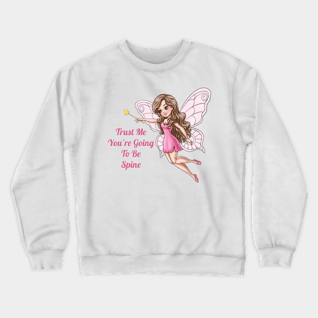 Trust Me You're Going To Be Spine Fairy Crewneck Sweatshirt by AGirlWithGoals